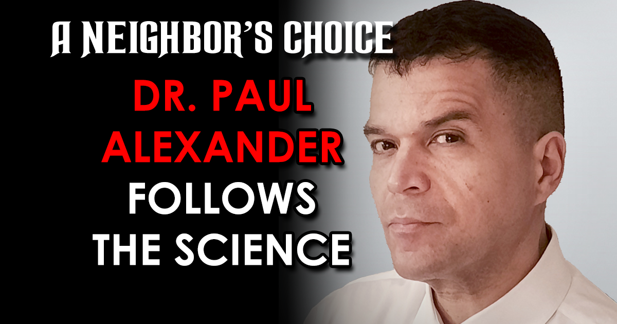 Dr. Paul Alexander Follows the Science A Neighbor's Choice by David