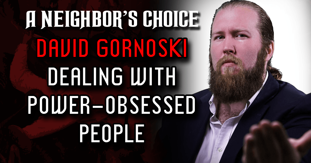 Dealing With Power-Obsessed People - A Neighbor's Choice by David Gornoski