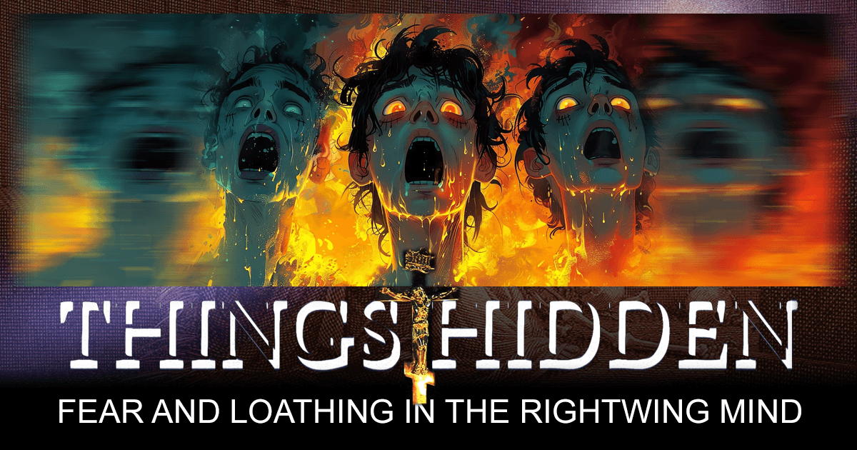 THINGS HIDDEN 203: Fear and Loathing in the Rightwing Mind - A Neighbor ...