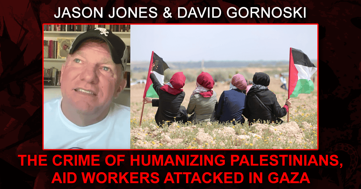 Jason Jones on the Crime of Humanizing Palestinians, Aid Workers ...