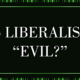 Is liberalism evil?