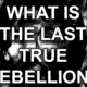 Last True Rebellion